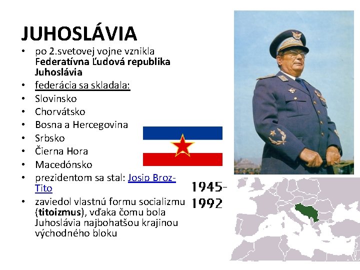 JUHOSLÁVIA • po 2. svetovej vojne vznikla Federatívna Ľudová republika Juhoslávia • federácia sa