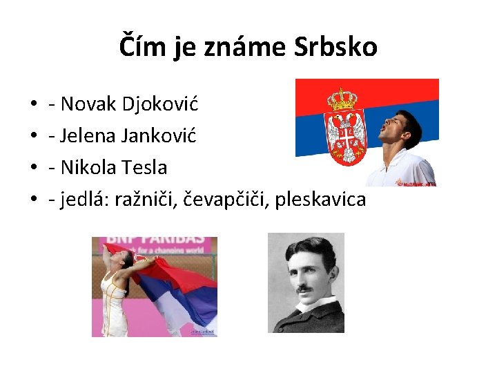 Čím je známe Srbsko • • - Novak Djoković - Jelena Janković - Nikola