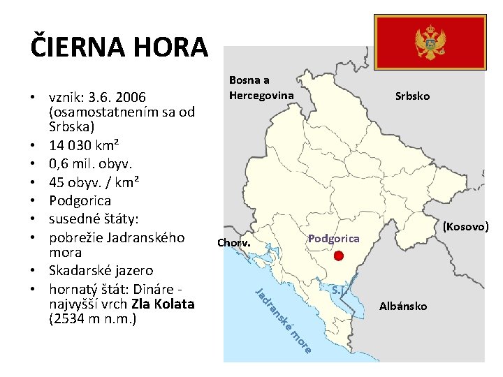 ČIERNA HORA Srbsko (Kosovo) Podgorica Chorv. S. j. dr Ja Albánsko e or ém