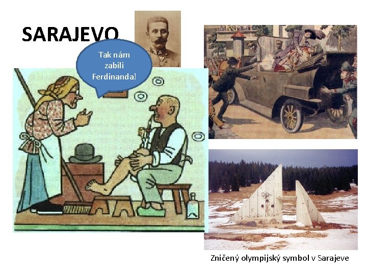 SARAJEVO • Tak nám zabili preslávilo. Ferdinanda! sa dvoma udalosťami: • atentátom na Františka