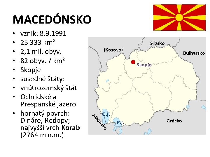 MACEDÓNSKO Srbsko (Kosovo) Bulharsko Skopje Al O. j. ns bá ko vznik: 8. 9.