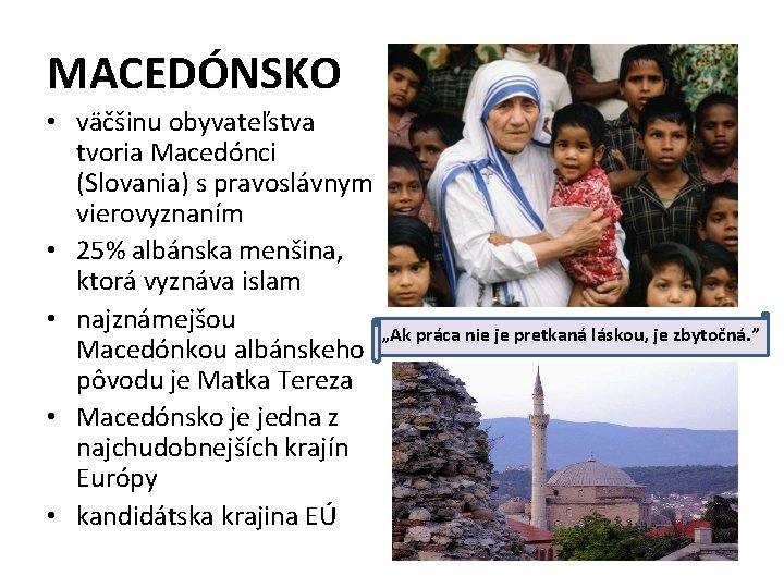 MACEDÓNSKO • väčšinu obyvateľstva tvoria Macedónci (Slovania) s pravoslávnym vierovyznaním • 25% albánska menšina,