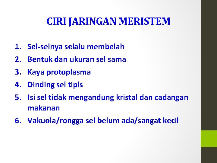 CIRI JARINGAN MERISTEM 1. 2. 3. 4. 5. Sel-selnya selalu membelah Bentuk dan ukuran