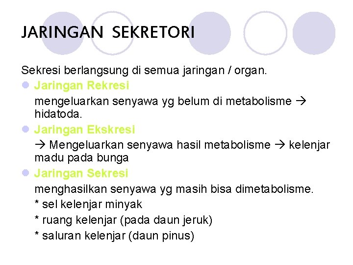 JARINGAN SEKRETORI Sekresi berlangsung di semua jaringan / organ. l Jaringan Rekresi mengeluarkan senyawa