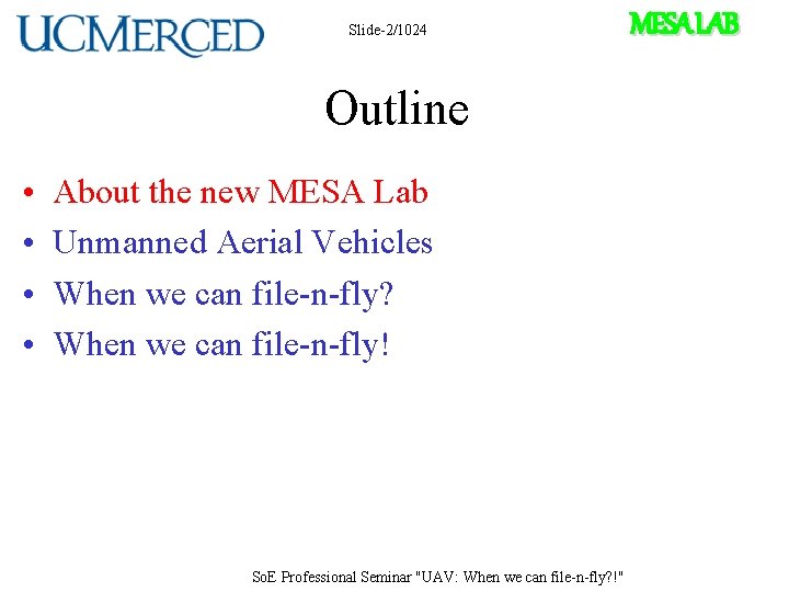 Slide-2/1024 Outline • • About the new MESA Lab Unmanned Aerial Vehicles When we