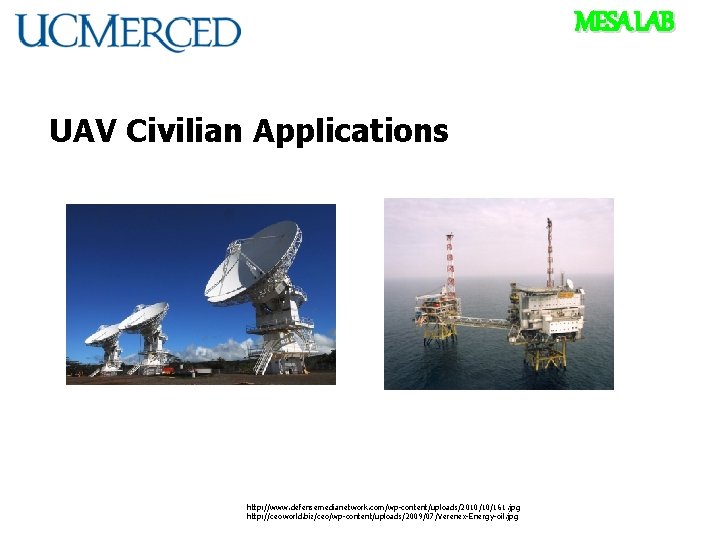 MESA LAB UAV Civilian Applications http: //www. defensemedianetwork. com/wp-content/uploads/2010/10/161. jpg http: //ceoworld. biz/ceo/wp-content/uploads/2009/07/Verenex-Energy-oil. jpg