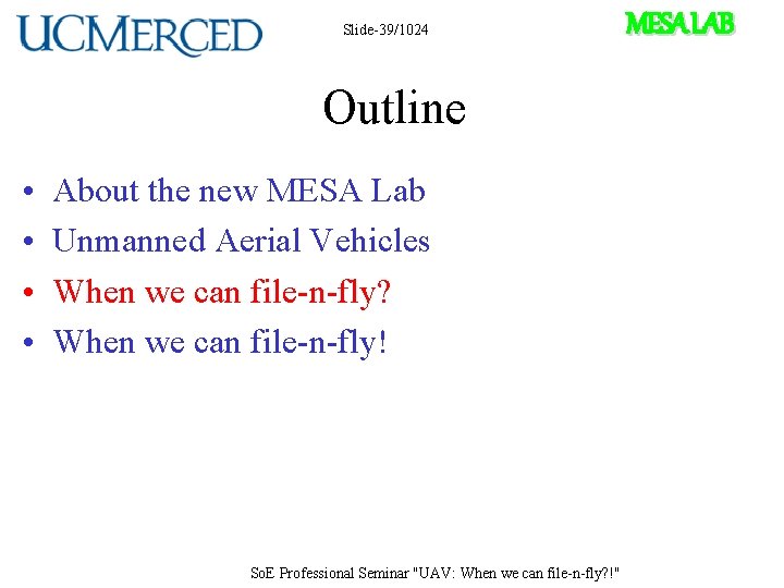 Slide-39/1024 Outline • • About the new MESA Lab Unmanned Aerial Vehicles When we