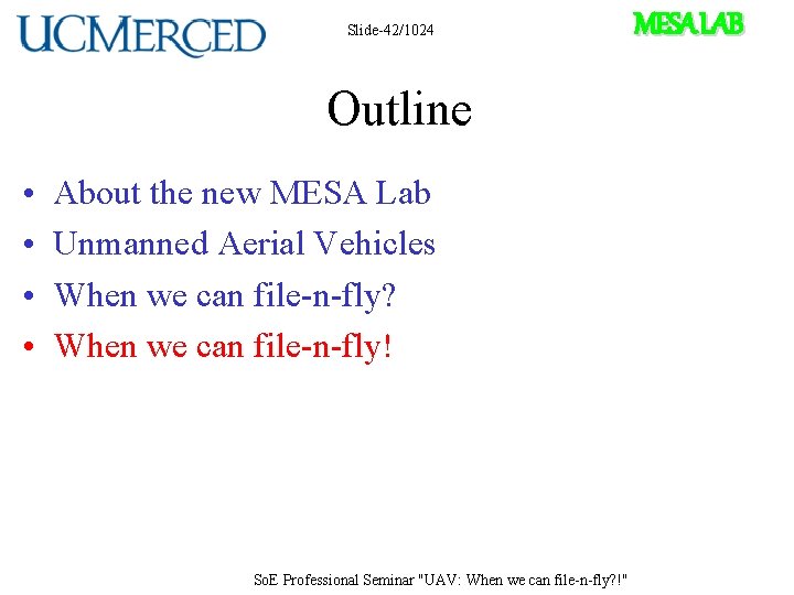 Slide-42/1024 Outline • • About the new MESA Lab Unmanned Aerial Vehicles When we