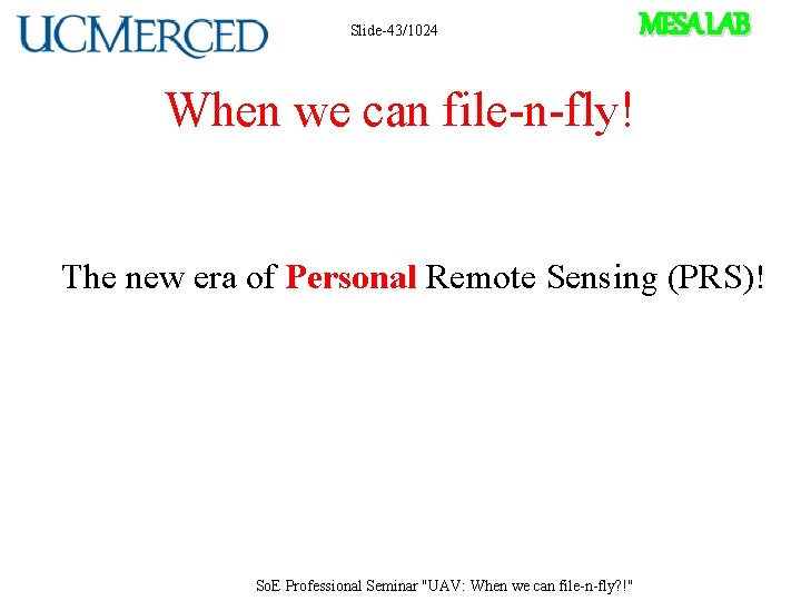 Slide-43/1024 MESA LAB When we can file-n-fly! The new era of Personal Remote Sensing