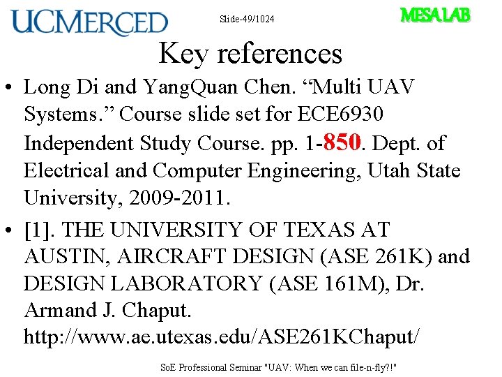 Slide-49/1024 MESA LAB Key references • Long Di and Yang. Quan Chen. “Multi UAV