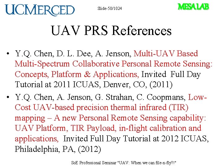 Slide-50/1024 MESA LAB UAV PRS References • Y. Q. Chen, D. L. Dee, A.