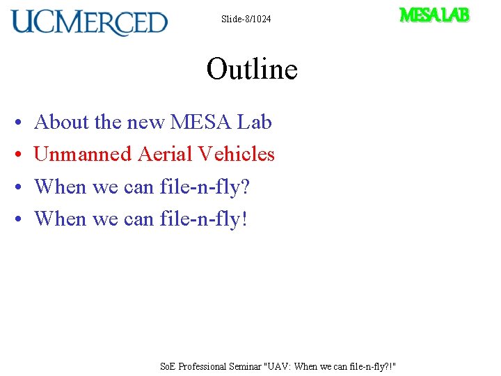 Slide-8/1024 Outline • • About the new MESA Lab Unmanned Aerial Vehicles When we