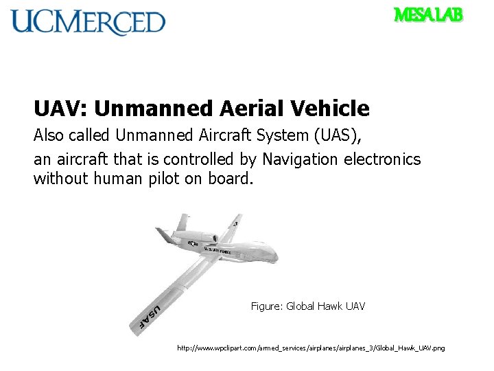 MESA LAB UAV: Unmanned Aerial Vehicle Also called Unmanned Aircraft System (UAS), an aircraft