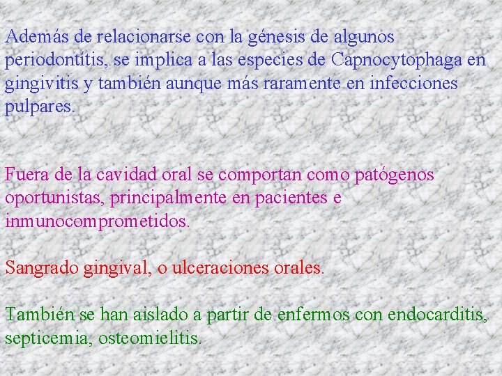 Además de relacionarse con la génesis de algunos periodontítis, se implica a las especies