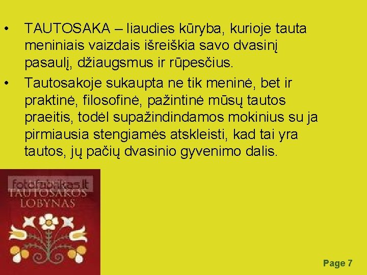  • • TAUTOSAKA – liaudies kūryba, kurioje tauta meniniais vaizdais išreiškia savo dvasinį