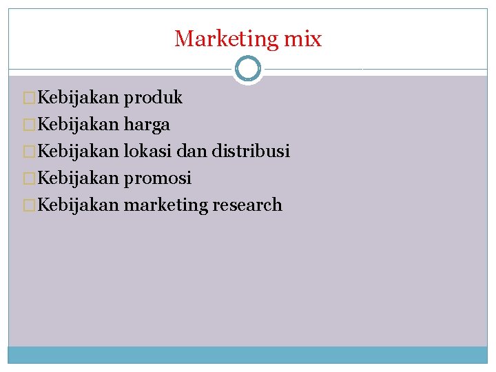 Marketing mix �Kebijakan produk �Kebijakan harga �Kebijakan lokasi dan distribusi �Kebijakan promosi �Kebijakan marketing