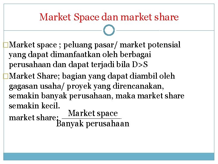 Market Space dan market share �Market space ; peluang pasar/ market potensial yang dapat