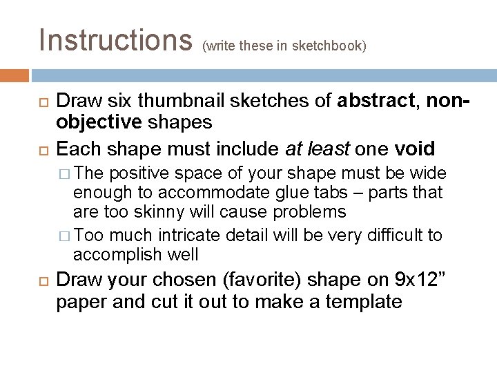 Instructions (write these in sketchbook) Draw six thumbnail sketches of abstract, nonobjective shapes Each