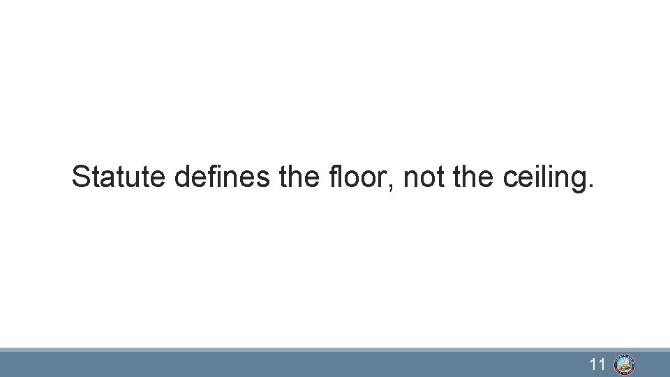 Statute defines the floor, not the ceiling. 11 
