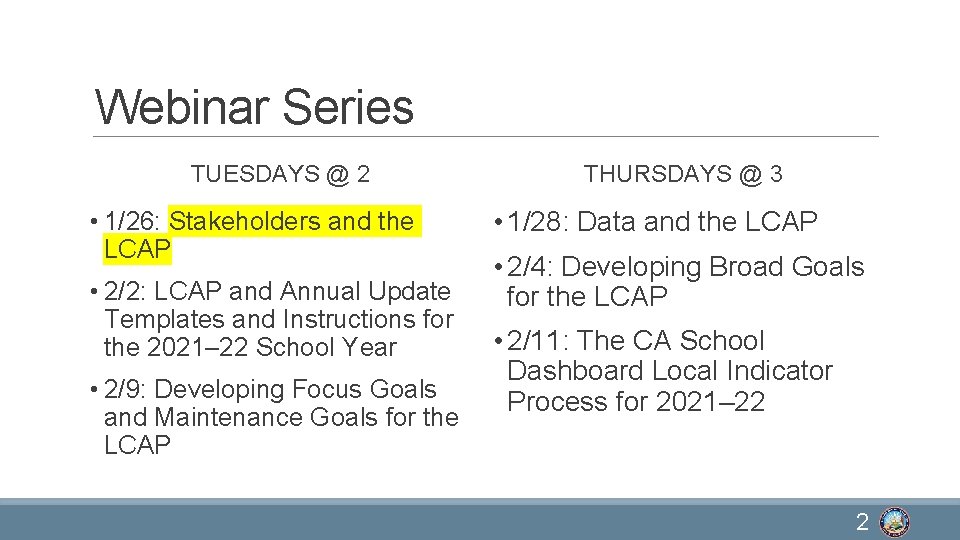 Webinar Series TUESDAYS @ 2 • 1/26: Stakeholders and the LCAP • 2/2: LCAP