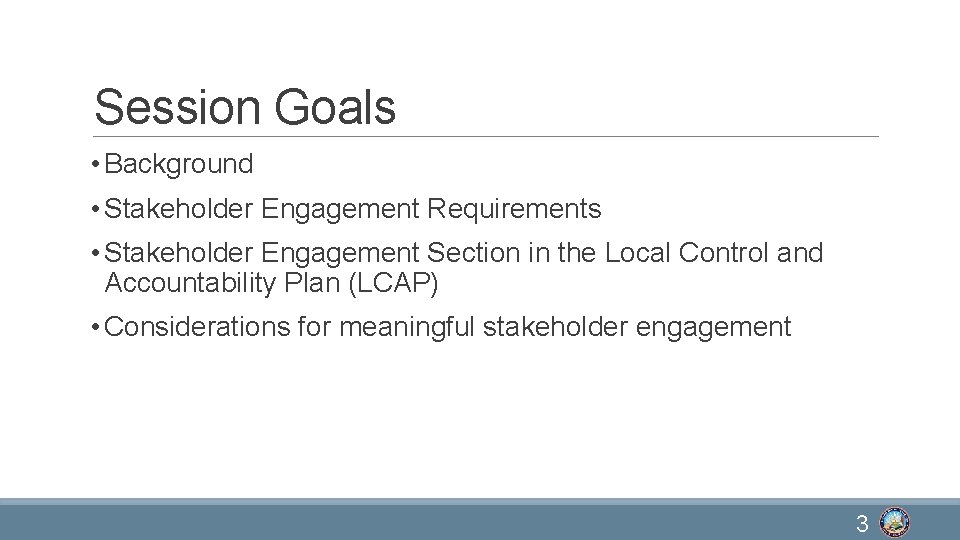 Session Goals • Background • Stakeholder Engagement Requirements • Stakeholder Engagement Section in the