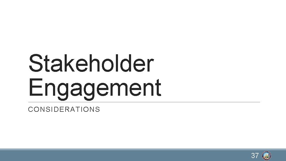 Stakeholder Engagement CONSIDERATIONS 37 