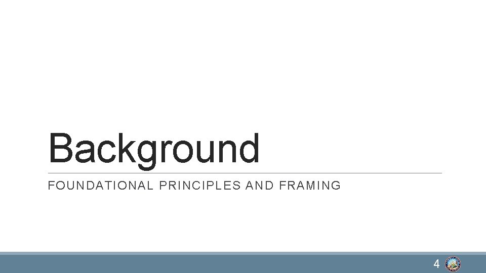 Background FOUNDATIONAL PRINCIPLES AND FRAMING 4 