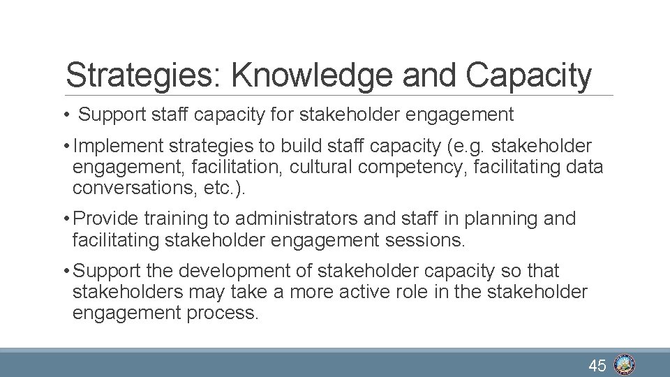 Strategies: Knowledge and Capacity • Support staff capacity for stakeholder engagement • Implement strategies