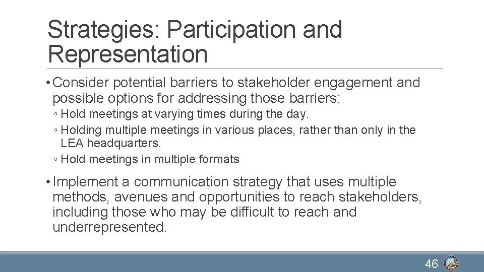 Strategies: Participation and Representation • Consider potential barriers to stakeholder engagement and possible options