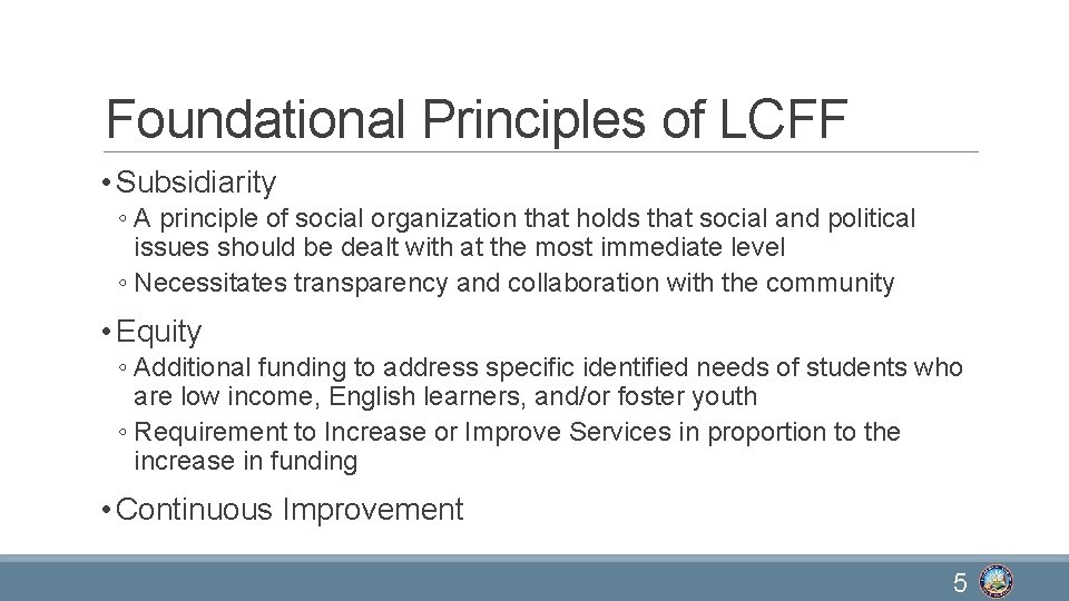 Foundational Principles of LCFF • Subsidiarity ◦ A principle of social organization that holds