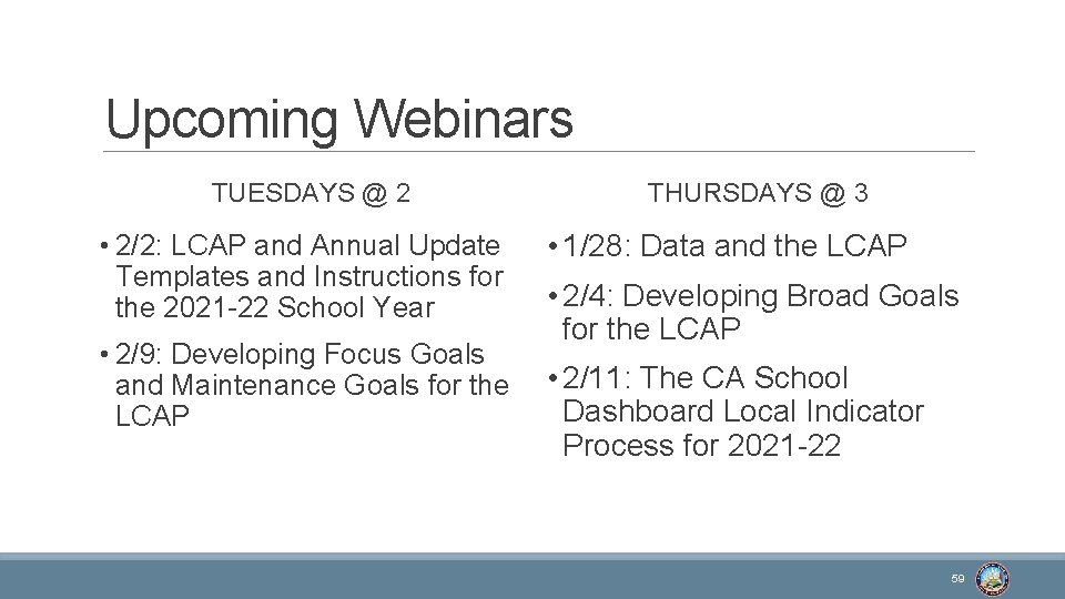 Upcoming Webinars TUESDAYS @ 2 • 2/2: LCAP and Annual Update Templates and Instructions