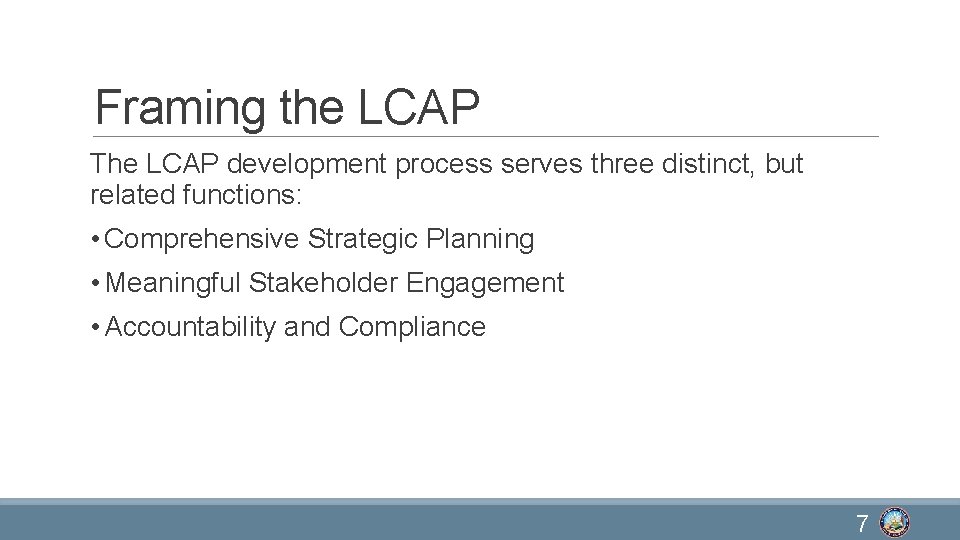 Framing the LCAP The LCAP development process serves three distinct, but related functions: •