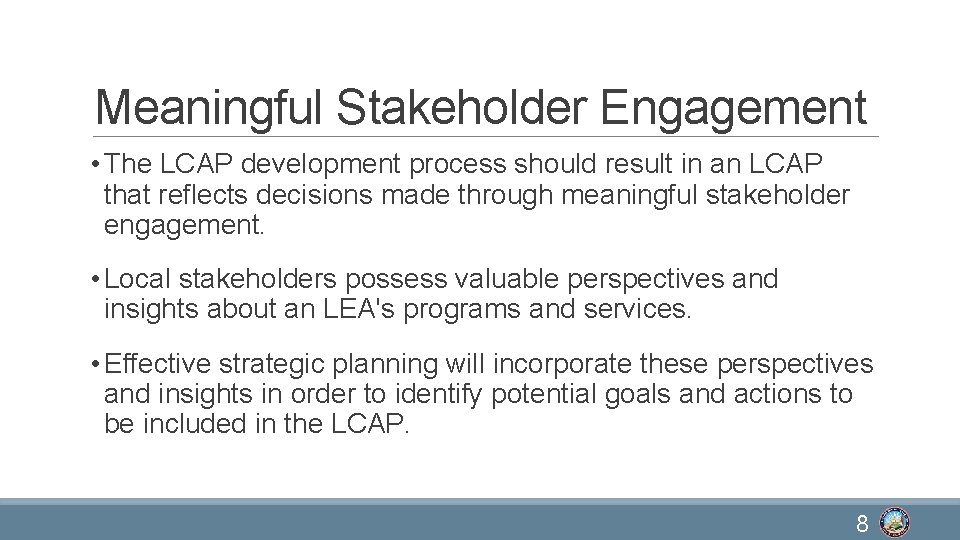 Meaningful Stakeholder Engagement • The LCAP development process should result in an LCAP that