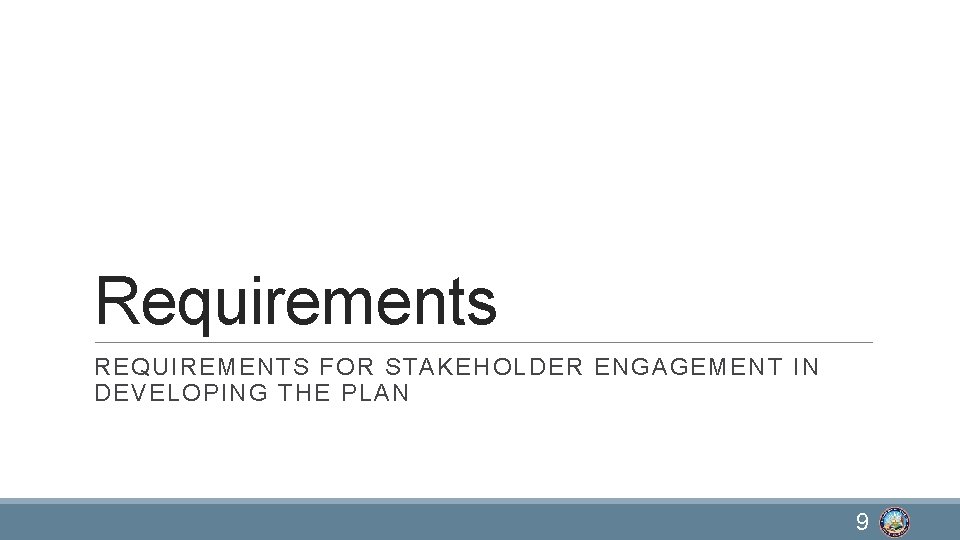 Requirements REQUIREMENTS FOR STAKEHOLDER ENGAGEMENT IN DEVELOPING THE PLAN 9 
