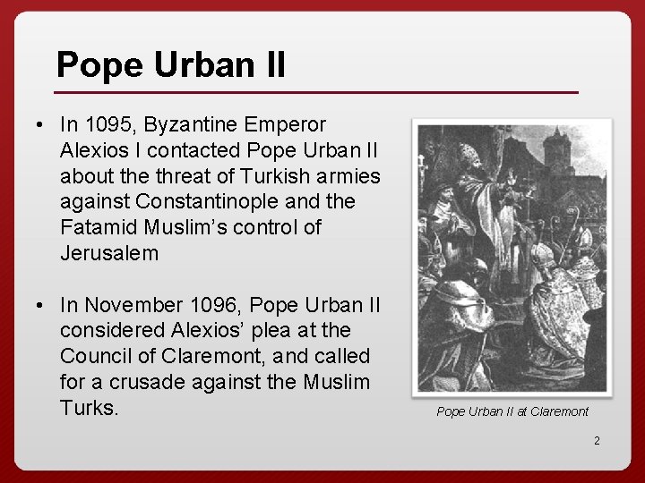 Pope Urban II • In 1095, Byzantine Emperor Alexios I contacted Pope Urban II