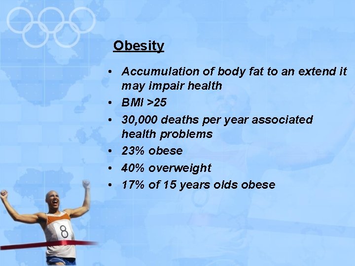 Obesity • Accumulation of body fat to an extend it may impair health •
