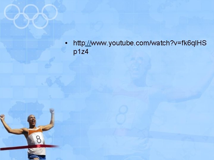  • http: //www. youtube. com/watch? v=fk 6 ql. HS p 1 z 4