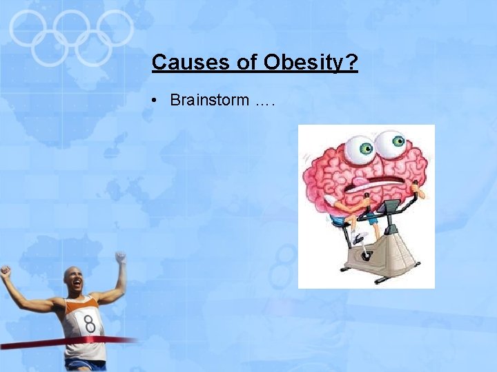 Causes of Obesity? • Brainstorm …. 