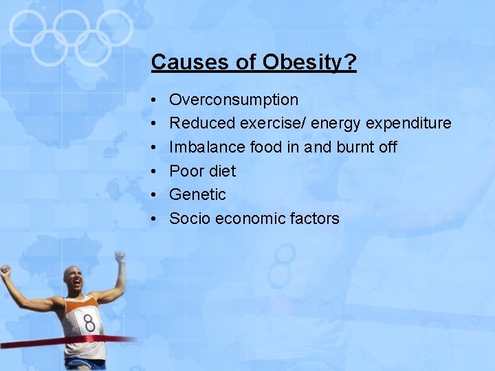Causes of Obesity? • • • Overconsumption Reduced exercise/ energy expenditure Imbalance food in