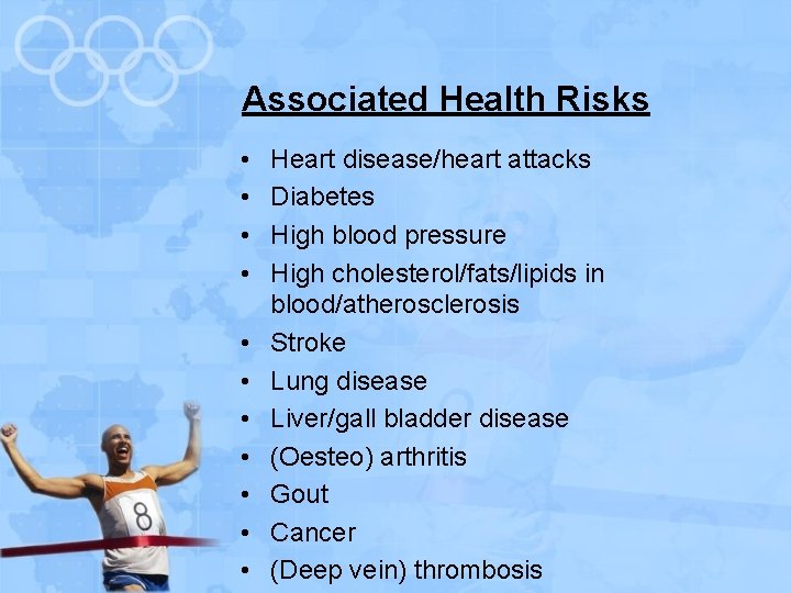 Associated Health Risks • • • Heart disease/heart attacks Diabetes High blood pressure High