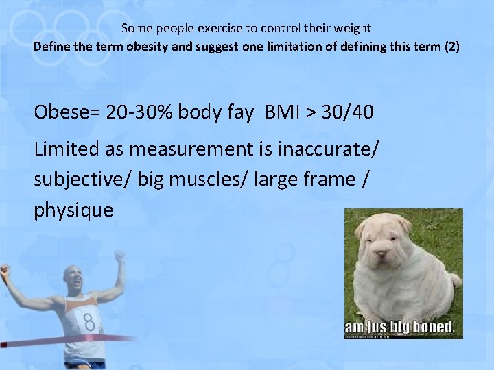 Some people exercise to control their weight Define the term obesity and suggest one