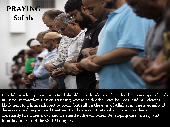 PRAYING Salah In Salah or while praying we stand shoulder to shoulder with each