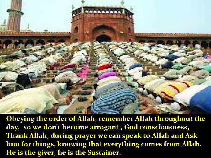 Obeying the order of Allah, remember Allah throughout the day, so we don't become