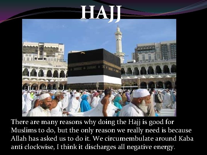 HAJJ There are many reasons why doing the Hajj is good for Muslims to