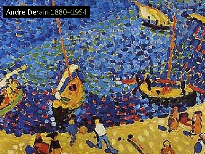 Andre Derain 1880– 1954 