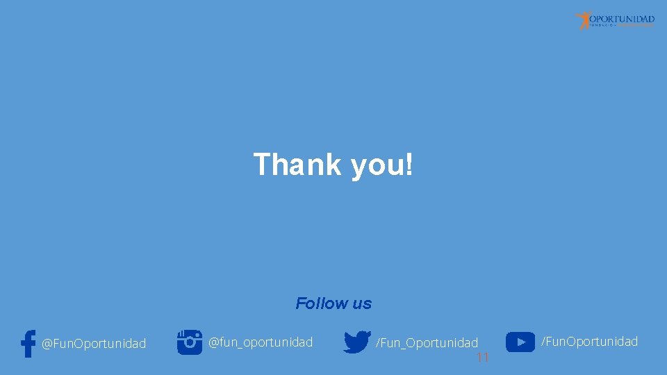 Thank you! Follow us @Fun. Oportunidad @fun_oportunidad /Fun_Oportunidad 11 /Fun. Oportunidad 