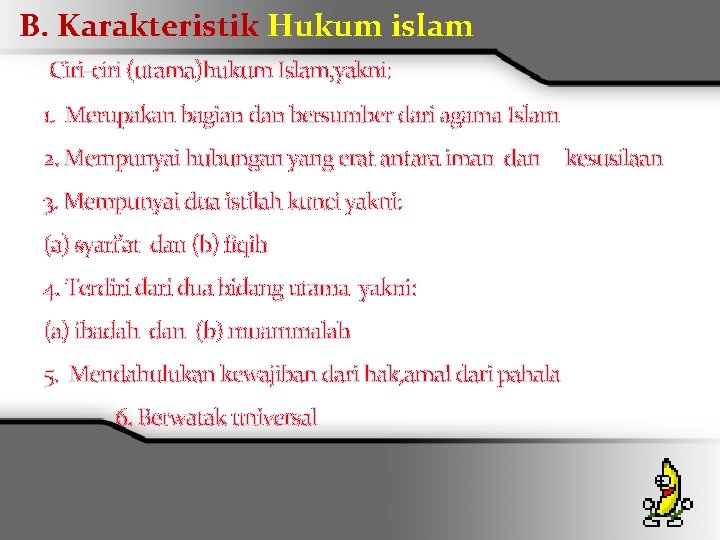 B. Karakteristik Hukum islam Ciri-ciri (utama)hukum Islam, yakni: 1. Merupakan bagian dan bersumber dari
