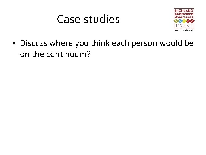Case studies • Discuss where you think each person would be on the continuum?