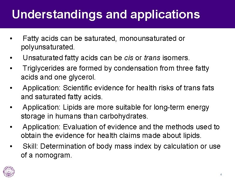Understandings and applications • • Fatty acids can be saturated, monounsaturated or polyunsaturated. Unsaturated