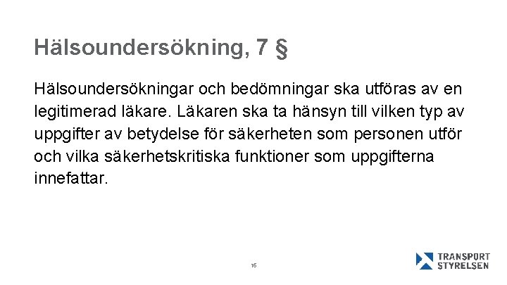 Hälsoundersökning, 7 § Hälsoundersökningar och bedömningar ska utföras av en legitimerad läkare. Läkaren ska